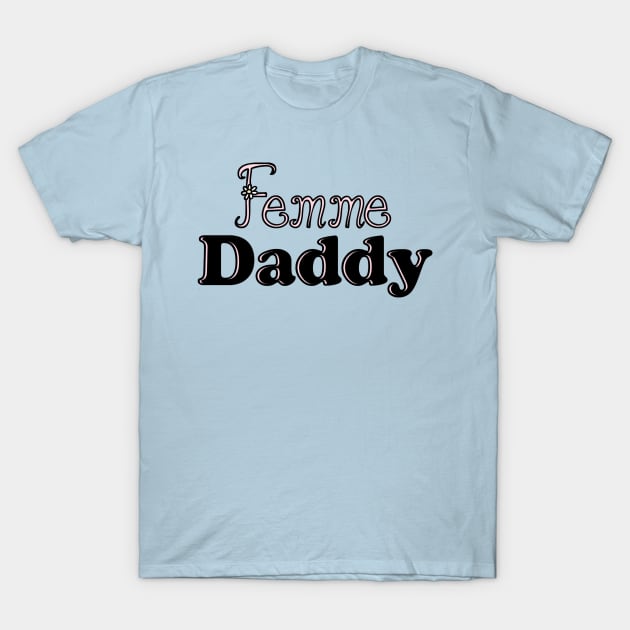 Femme Daddy T-Shirt by JasonLloyd